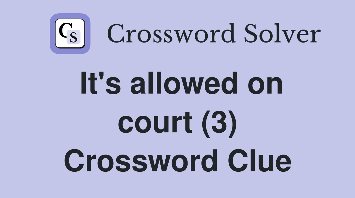 It's allowed on court (3) Crossword Clue Answers Crossword Solver